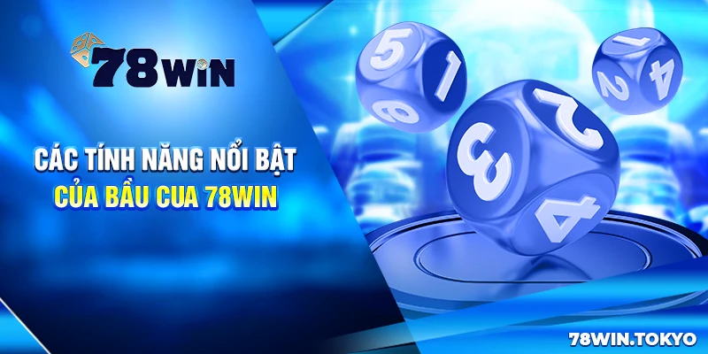 Các Tính Năng Nổi Bật Của Bầu Cua 78win
