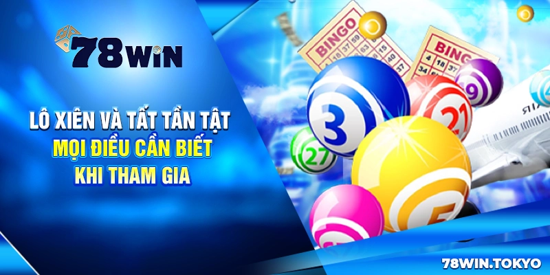 Lô Xiên Và Tất Tần Tật Mọi Điều Cần Biết Khi Tham Gia 4 Lô Xiên Và Tất Tần Tật Mọi Điều Cần Biết Khi Tham Gia